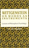 Wittgenstein: On Words as Instruments Lessons in Philosophical Psychology