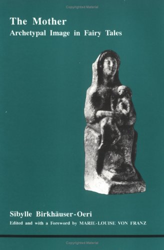 The Mother: Archetypal Image in Fairytales (Studies in Jungian Psychology By Jungian Analysts, 34)