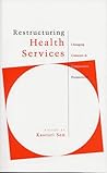 Restructuring Health Services: Changing Contexts and Comparative Perspectives