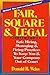 Fair, Square, and Legal: Safe Hiring, Managing & Firing Practices to Keep You & Your Company Out of Court