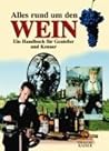 Alles rund um den Wein. Ein Handbuch für Genießer und Kenner.