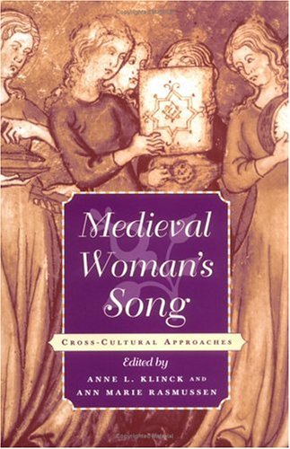 Medieval Woman's Song: Cross-Cultural Approaches (The Middle Ages Series)