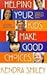 Helping Your Kids Make Good Choices: Guiding Your Kids in a World Full of Options. Encouraging Parents of All Ages and Stages.
