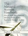 The Managed Account Handbook: How to Build Your Financial Advisory Practice Using Separately Managed Accounts The Managed Account Handbook: How to Build Your Financial Advisory Practice Using Separately Managed Accounts