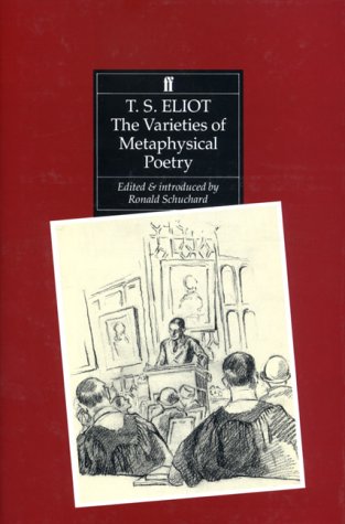 The varieties of metaphysical poetry: The Clark lectures at Trinity College, Cambridge, 1926, and the Turnbull lectures at the Johns Hopkins University, 1933