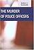 The Murder of Police Officers by Frank P. Williams III