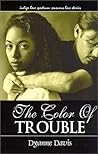 The Color of Trouble by Dyanne Davis