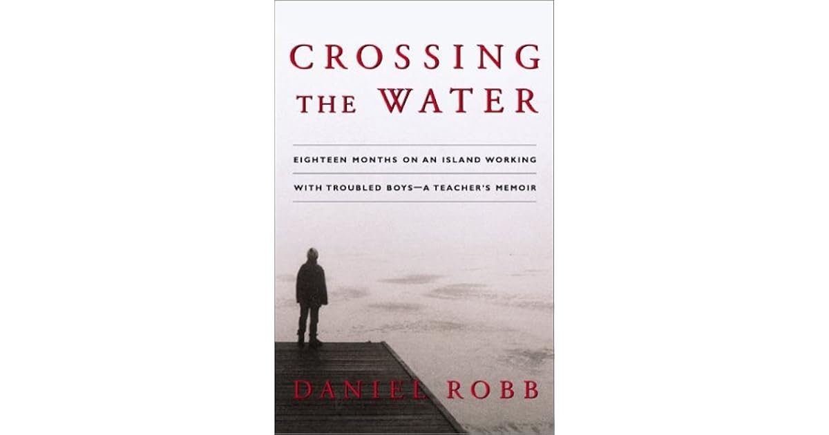 Crossing the Water Eighteen Months on an Island Working with Troubled
