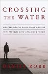 Crossing the Water: Eighteen Months on an Island Working With Troubled Boys -- A Teacher's Memoir