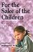 For the Sake of the Children: How to Share Your Children With Your Ex-Spouse in Spite of Your Anger