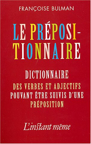 prépositionnaire: dictionnaire des verbes et adjectifs pouvant être suivis d'une préposition (Paperback)