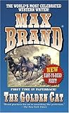 The Golden Cat by Max Brand The Golden Cat by Max Brand