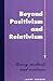 Beyond Positivism and Relativism by Larry Laudan
