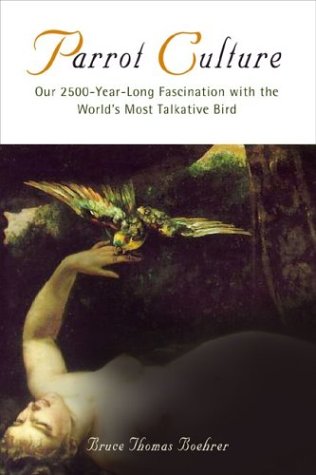 Parrot Culture: Our 2500-Year-Long Fascination with the World's Most Talkative Bird (Hardcover)