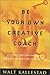 Be Your Own Creative Coach