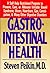 Gastrointestinal Health : A Self-Help Nutritional Program to Prevent, Cure, or Alleviate Irritable Bowel Syndrome, Ulcers, Heartburn, Gas, Constipation