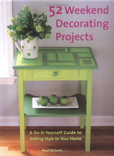 52 Weekend Decorating Projects: A Guide to Adding Personal Style to Your Home (Hardcover)