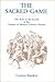 The Sacred Game: The Role of the Sacred in the Genesis of Modern Literary Fiction (Penn State Studies in Romance Literatures)