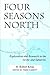 Four Seasons North: Exploration and Research in the Arctic and Subarctic