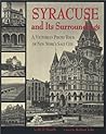 Syracuse and Its Surroundings: A Victorian Photo Tour of New York's Salt City Syracuse and Its Surroundings: A Victorian Photo Tour of New York's Salt City