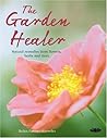 The Garden Healer: Natural Remedies from Flowers, Herbs and Trees The Garden Healer: Natural Remedies from Flowers, Herbs and Trees