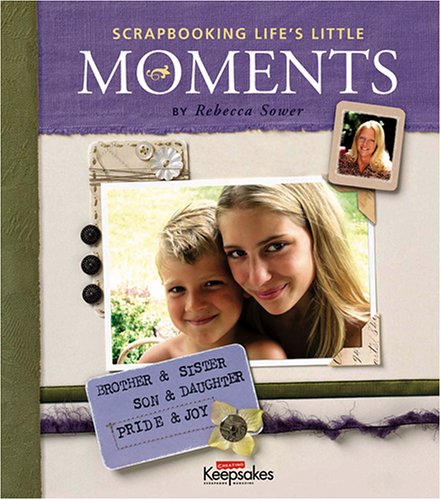 Scrapbooking Life's Little Moments (Hardcover)