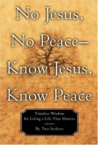 No Jesus, No Peace -- Know Jesus, Know Peace: Timeless Wisdom for Living a Life That Matters (Hardcover)