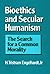 Bioethics and Secular Humanism by H. Tristram Engelhardt Jr.