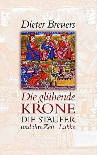 Die glühende Krone. Die Staufer und ihre Zeit. (Hardcover)