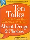 Ten Talks Parents Must Have Their Children About Drugs & Choices Ten Talks Parents Must Have Their Children About Drugs & Choices