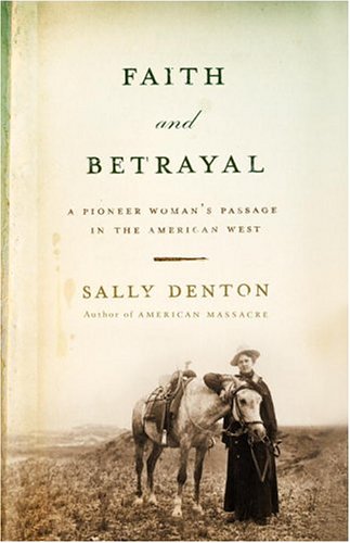 Faith and Betrayal: A Pioneer Woman's Passage in the American West (Hardcover)