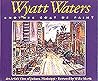 Wyatt Waters, Another Coat of Paint: An Artist's View of Jackson, Mississippi Wyatt Waters, Another Coat of Paint: An Artist's View of Jackson, Mississippi