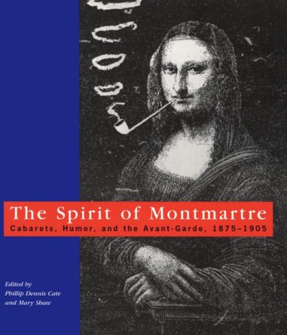 The Spirit of Montmartre: Cabarets, Humor and the Avant Garde, 1875-1905 (Paperback)