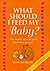 What Should I Feed My Baby?