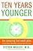 Ten Years Younger: The Amaz...