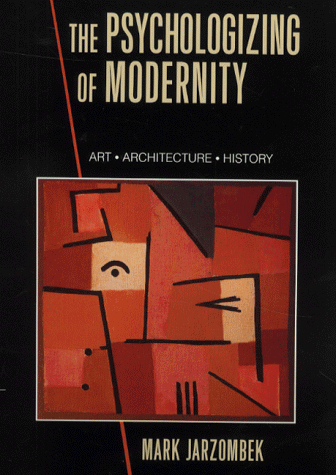 The Psychologizing of Modernity: Art, Architecture and History (Hardcover)