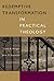 Redemptive Transformation In Practical Theology: Essays In Honor Of James E. Loder Jr.