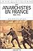 La vie quotidienne des anarchistes en France, 1880-1910 by André Nataf