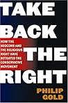 Take Back the Right: How the Neocons and the Religious Right Have Betrayed the Conservative Movement