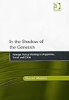 In the Shadow of the Generals: Foreign Policy Making in Argentina, Brazil And Chile