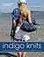 Indigo Knits: The Quintessential Guide to Denim Yarn from the Founders of Artwork