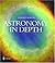Astronomy in Depth