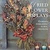 Dried Flower Displays: Glorious Everlasting Floral Creations