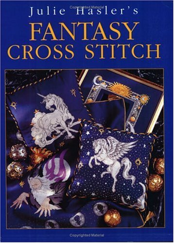 Julie Hasler's Fantasy Cross Stitch: Zodiac Signs, Mythical Beasts and Mystical Characters (Paperback)