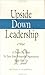 Upsidedown Leadership: A Dozen Big Ideas to Turn Your Nonprofit Organization Right Side Up