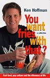 You Want Fries with That? You Want Fries with That?