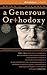 Generous Orthodoxy, A: Why I am a Missional, Evangelical, Post/Protestant, Liberal/Conservative, Mystical/Poetic, Biblical, Charismatic/Contemplative, ... Emergent, Unfinished Christian