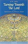 Turning Towards the Lord: Orientation in Liturgical Prayer Turning Towards the Lord: Orientation in Liturgical Prayer