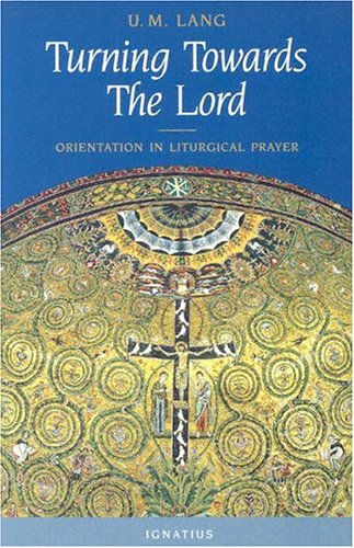 Turning Towards the Lord: Orientation in Liturgical Prayer (Paperback)