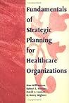 Fundamentals of Strategic Planning for Healthcare Organizations (Haworth Marketing Resources)
